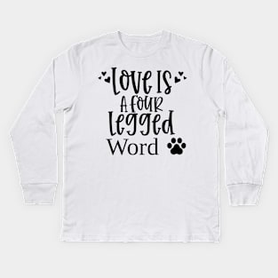 Love Is A Four Legged Word. Funny Dog Lover Design. Pawsome. Kids Long Sleeve T-Shirt